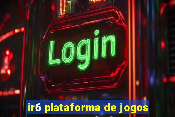 ir6 plataforma de jogos